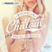 人声采样 – Producer Loops Tropical Chillout Vocal Edition WAV MIDI-DECiBEL