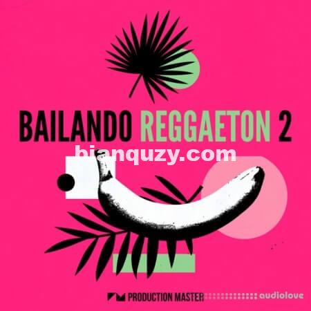 雷鬼节奏人声循环以及热带合成器/血清预设 – Production Master Bailando Reggaeton 2 [WAV, MiDi, Synth Presets]