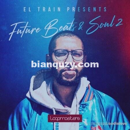Loopmasters El Train Future Beats And Soul 2 [MULTiFORMAT]