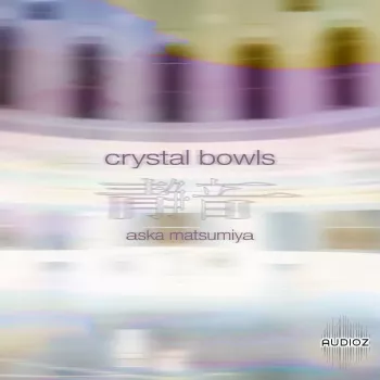 Spitfire Audio Aska Matsumiya – Crystal Bowls KONTAKT