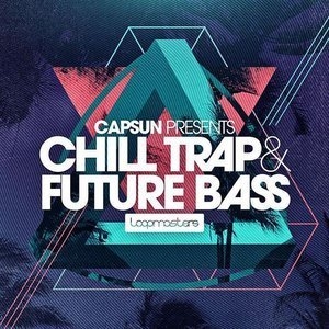 Loopmasters CAPSUN Chill Trap and Future Bass